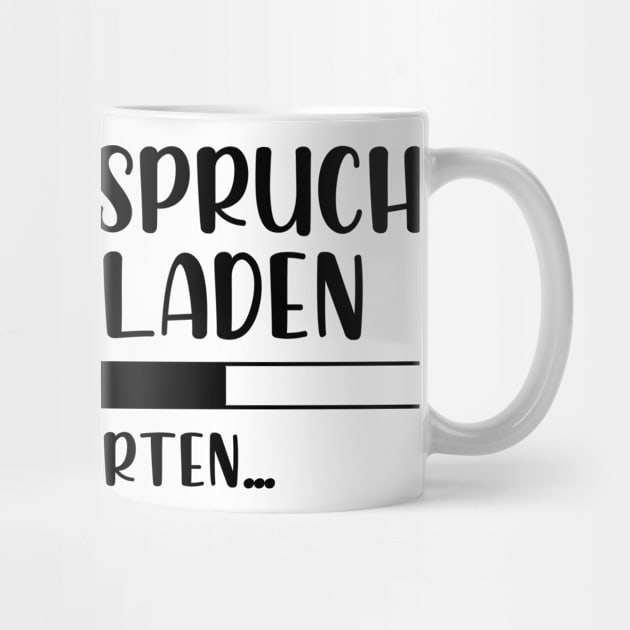 Dummer Spruch wird geladen Bitte warten by StraightDesigns